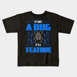 It's not a bug, it's a feature! Kids T-Shirt